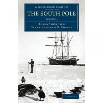 Conjunto de 2 volúmenes: El Polo Sur - Relato de la Expedición Antártica Noruega en el Fram, 1910-1912 (Colección Biblioteca Cambridge - Exploración Polar)
