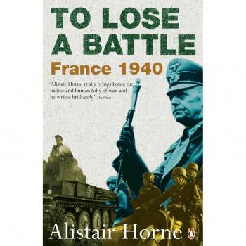 To Lose a Battle: France 1940 - Historical Analysis Book by Alistair Horne