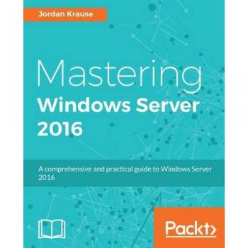 Comprehensive Guide to Mastering Windows Server 2016 (Paperback Edition)