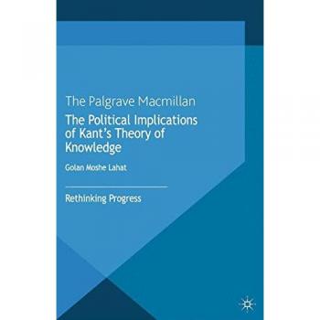 The Political Implications of Kant's Theory of Knowledge: Rethinking Progress