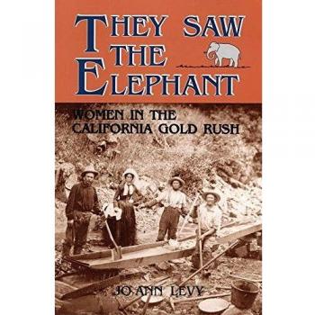 They Saw the Elephant: Women in the California Gold Rush - Paperback Edition