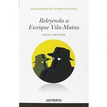 Releyendo A Enrique Vila-Matas: Placer e irritación
