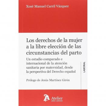 Los derechos de la mujer a la libre elección de las circunstancias del parto.: Un estudio comparado e internacional de la atención sanitaria por maternidad.