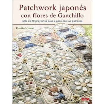Patchwork japonés con flores de ganchillo: Más de 40 proyectos paso a paso con sus patrones