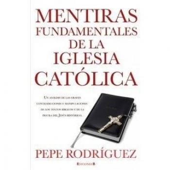 Mentiras fundamentales de la iglesia católica: