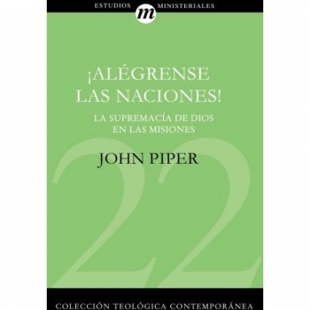 ¡Alégrense las naciones!: La Supremacía de Dios en las misiones: La Supremacia de Dios en las Misiones = Let the Nations Be Glad: 22