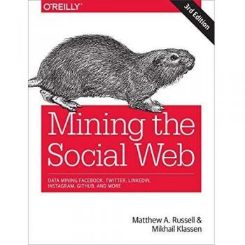 Mining the Social Web, 3e: Data Mining Facebook, Twitter, Linkedin, Instagram, Github, and More