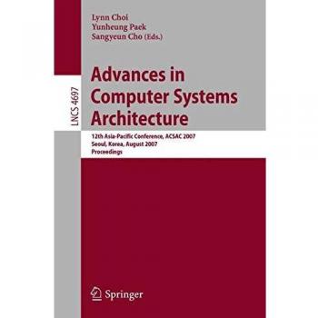 Advances in Computer Systems Architecture: 12th Asia-Pacific Conference, ACSAC 2007, Seoul, Korea, August 23-25, 2007, Proceedings