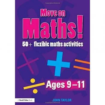 Move On Maths Ages 9-11: 50+ Flexible Maths Activities