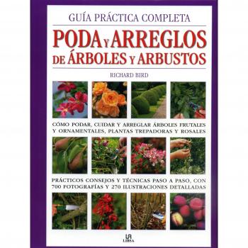 Guía Práctica Completa Poda y Arreglos de Árboles y Arbustos: Cómo Podar, Cuidar y Arreglar Árboles Frutales y Ornamentales, Plantas Trepadoras y Rosales