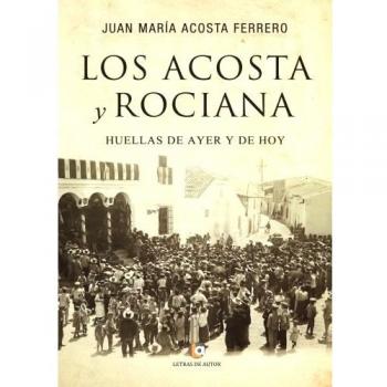 Los Acosta y Rociana: Huellas de ayer y de hoy