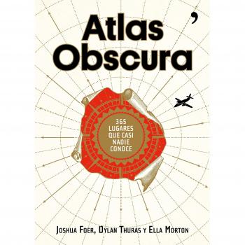 Atlas Obscura: 365 lugares increíbles que casi nadie conoce