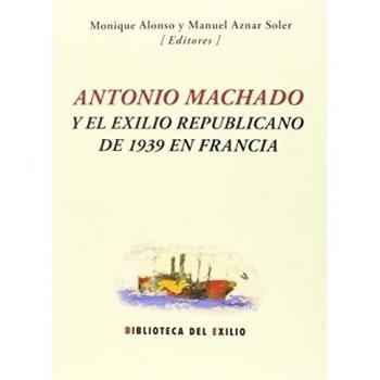 Antonio Machado Y El Exilio Republicano De 1939 En Francia