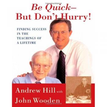 Be Quick - But Don't Hurry: Finding Success in the Teachings of a Lifetime