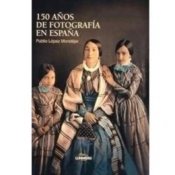 150 Años de fotografía en España - Publio Lopez Mondejar