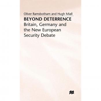 Beyond Deterrence: Britain, Germany and the New European Security Debate