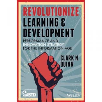 Revolutionize Learning & Development: Performanceand Innovation Strategy for the Information Age