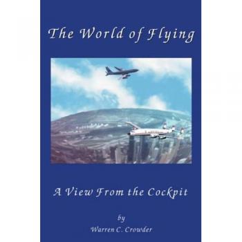 The World of Flying: A Cockpit Perspective by Warren Crowder