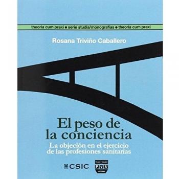 PESO DE LA CONCIENCIA, EL: LA OBJECIÓN EN EL EJERCICIO DE LAS PROFESIONES SANITARIAS