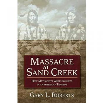 Massacre at Sand Creek: How Methodists Were Involved in an American Tragedy