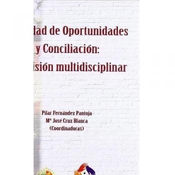 Igualdad de oportunidades y conciliación: una visión multidisciplinar