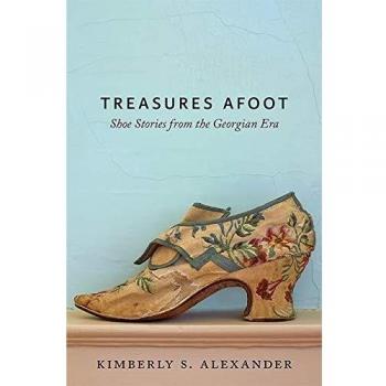 Georgian Era Shoe Stories: Treasures Afoot by Johns Hopkins University Press