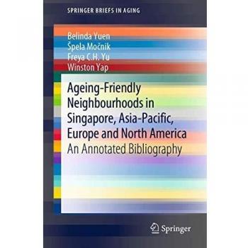 Ageing-Friendly Neighbourhoods in Singapore, Asia-Pacific, Europe and North America: An Annotated Bibliography