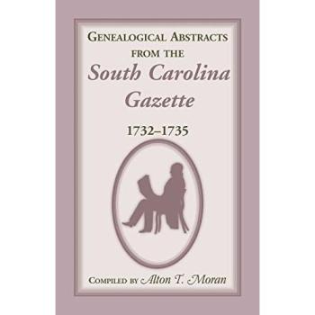 South Carolina Gazette Genealogical Abstracts (1732-1735) by Alton T. Moran