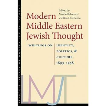 Modern Middle Eastern Jewish Thought: Writings on Identity, Politics, and Culture, 1893-1958