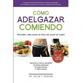Cómo adelgazar comiendo: Descubre cómo bajar de peso sin dejar de comer