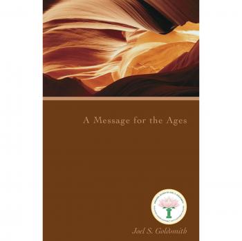 A Message for the Ages: Timeless Spiritual Wisdom by Joel S. Goldsmith