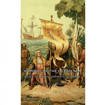 Admiral of the Ocean Sea: The Definitive Biography of Christopher Columbus by Samuel Eliot Morison