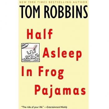 Half Asleep in Frog Pajamas - Tom Robbins Novel