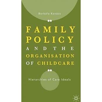 Family Policy and the Organisation of Childcare: Hierarchies of Care Ideals