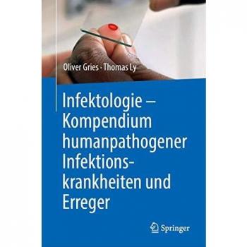 Infektologie - Kompendium humanpathogener Infektionskrankheiten und Erreger