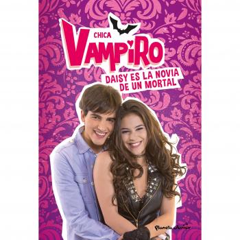 Chica Vampiro. Daisy es la novia de un mortal: Narrativa 6 - CHICA VAMPIRO