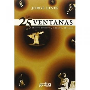 25 Ventanas, Las: El actor, el director, el ensayo... el teatro: 529107 - Jorge Eines