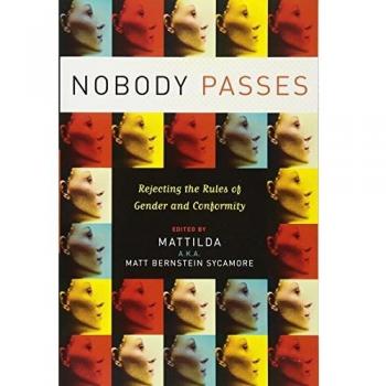 Nobody Passes: Rejecting the Rules of Gender and Conformity