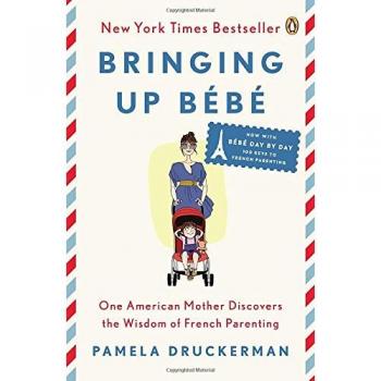 Bringing Up Bébé: One American Mother Discovers the Wisdom of French Parenting