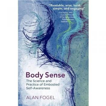 Body Sense: The Science and Practice of Embodied Self-Awareness