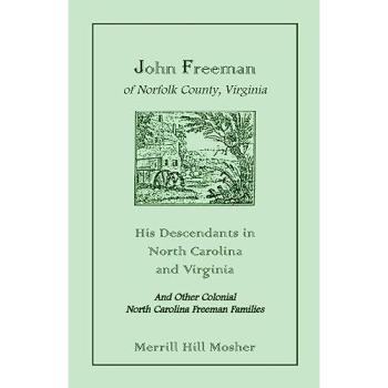 John Freeman of Norfolk County, Virginia: His Descendants in North Carolina and Virginia - Genealogical History Book