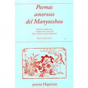 Poemas amorosos del Manyooshuu: Selección, traducción, introducción y notas de Teresa Herreo y Jesús Munárriz