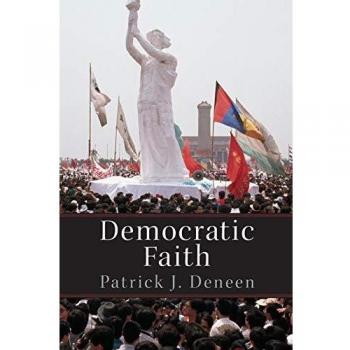 Democratic Faith: A Philosophical Exploration of Democracy and Belief