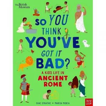 Así que crees que lo tienes mal: La vida de un niño en la antigua Roma - Libro del Museo Británico