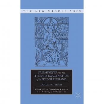 Palimpsests and the Literary Imagination of Medieval England: Collected Essays