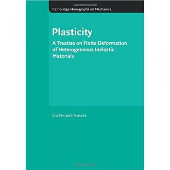Plasticidad: Un Tratado sobre Deformación Finita de Materiales Inelásticos Heterogéneos (Monografías de Cambridge sobre Mecánica)
