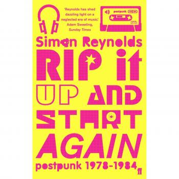 Desgarra y Comienza de Nuevo: Postpunk 1978 - 1984 por Simon Reynolds