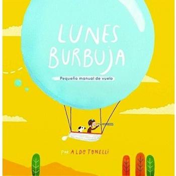 Lunes Burbuja: Pequeño manual de vuelo - Aldo Tonelli