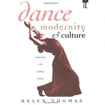 Dance, Modernity and Culture: Explorations in the Sociology of Dance