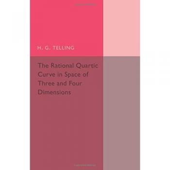The Rational Quartic Curve in Space of Three and Four Dimensions: Being An Introduction To Rational Curves